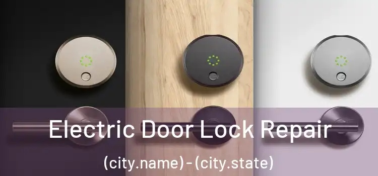  Electric Door Lock Repair (city.name) - (city.state)